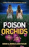 Poison Orchids by Sarah A. Denzil