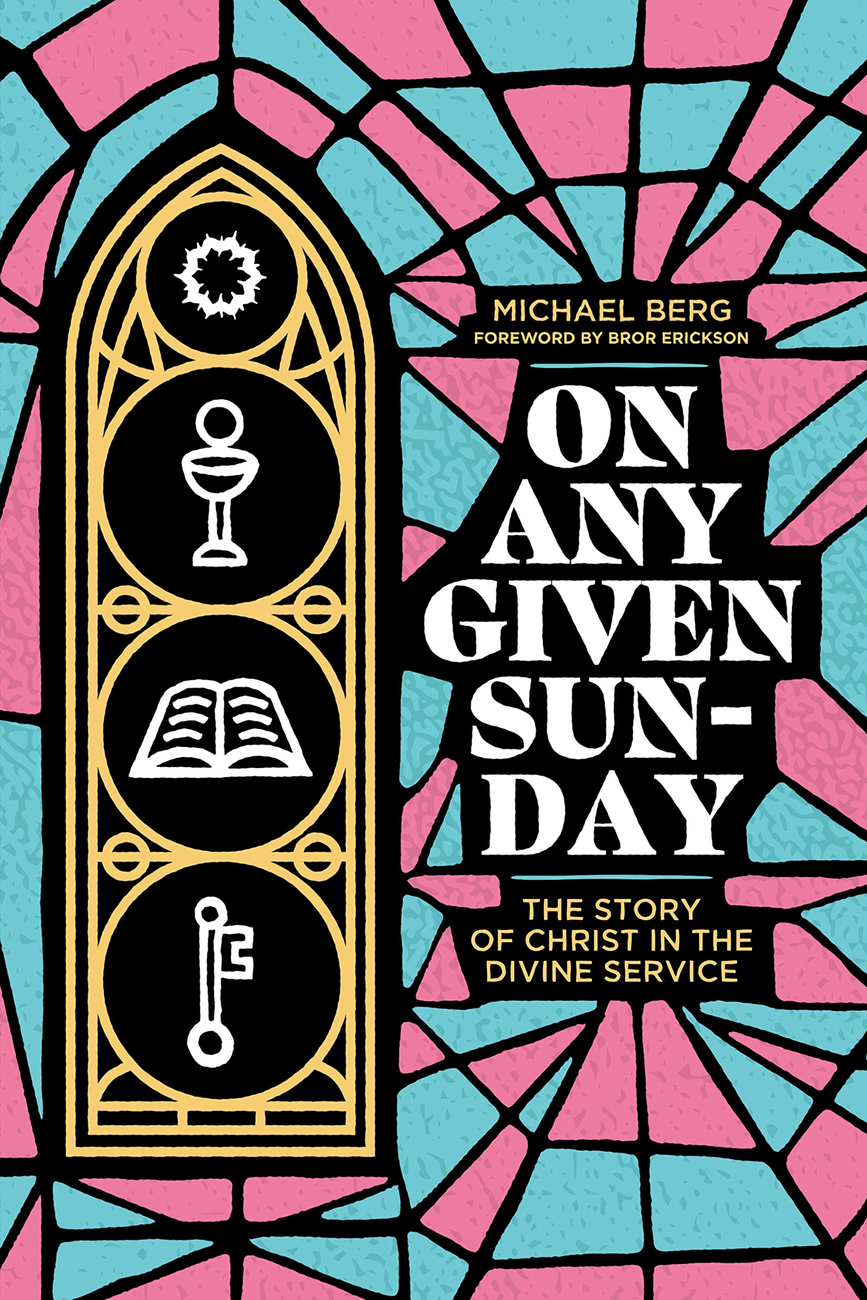 On Any Given Sunday: The Story of Christ in the Divine Service (Kindle Edition)