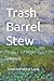 Trash Barrel Stew: A Novella