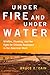 Under Fire and Under Water: Wildfire, Flooding, and the Fight for Climate Resilience in the American West (Volume 16) (The Julian J. Rothbaum Distinguished Lecture Series)