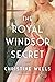 The Royal Windsor Secret A Novel by Christine Wells
