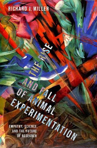 The Rise and Fall of Animal Experimentation: Empathy, Science, and the Future of Research (Hardcover)