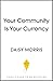 Community Is Your Currency by Daisy Morris