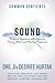 Sound: Profound Experiences with Chanting, Toning, Music, and Healing Frequencies (Common Sentience Book 10)