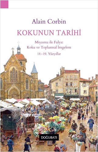 KOKUNUN TARIHI Miyasma ile Fulya: Koku ve Toplumsal Imgelem 18-19. Yüzyillar (Paperback)