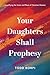Your Daughters Shall Prophesy: Amplifying the Voice and Place of Christian Women