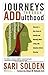 Journeys Through ADDulthood: Discover a New Sense of Identity and Meaning While Living with Attention Deficit Disorder
