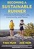Becoming a Sustainable Runner: A Guide to Running for Life, Community, and Planet