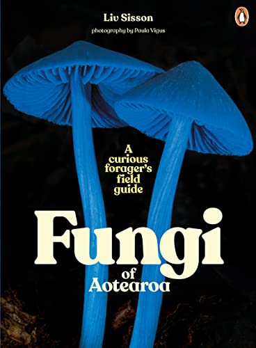 Fungi of Aotearoa: A Curious Forager's Field Guide (Kindle Edition)