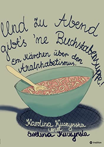 Und zu Abend gibt's 'ne Buchstabensuppe!: Ein Märchen über den Analphabetismus (German Edition)