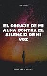 El coraje de mi alma contra el silencio de mi voz (Spanish Edition) Book cover for El coraje de mi alma contra el silencio de mi voz (Spanish Edition)