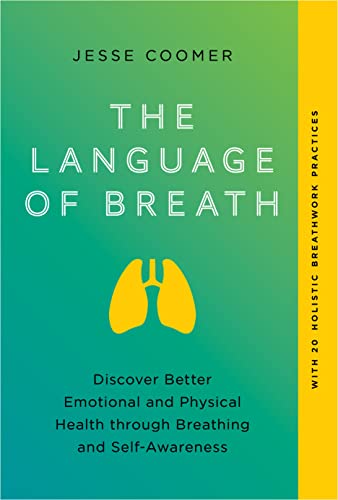 The Language of Breath: Discover Better Emotional and Physical Health Through Breathing and Self-Awareness--With 20 Holistic Breathwork Practices (Paperback)