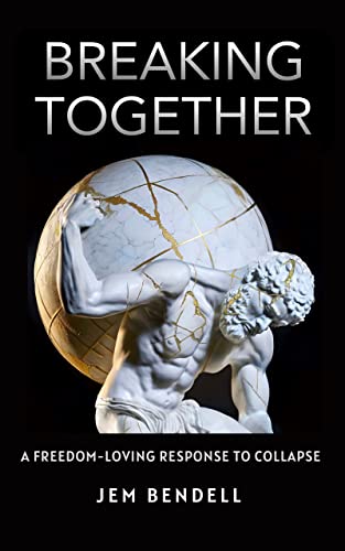 Breaking Together: A freedom-loving response to collapse (Kindle Edition)