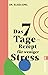 Das 7-Tage-Rezept für weniger Stress: In nur einer Woche zu mehr Gelassenheit und Ruhe (German Edition)