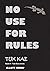 No Use For Rules: 4th Novel in the Tuk Kae Series