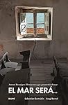 El mar será...: A...