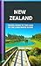 New Zealand: Travel Guide t...