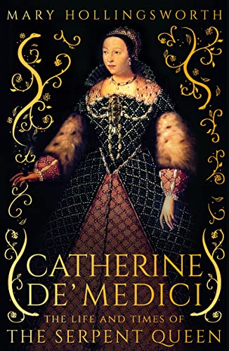 Catherine de' Medici: The Life and Times of the Serpent Queen (Kindle Edition)