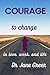 Courage to Change by Dr. Jane  Greer