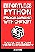 Effortless Python Programming with ChatGPT: Your Ultimate Guide to Speed and Simplicity