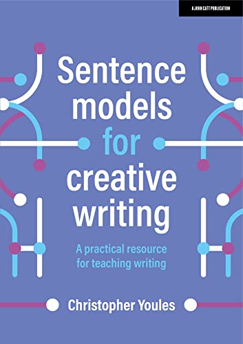 Sentence models for creative writing: A practical resource for teaching writing (Kindle Edition)