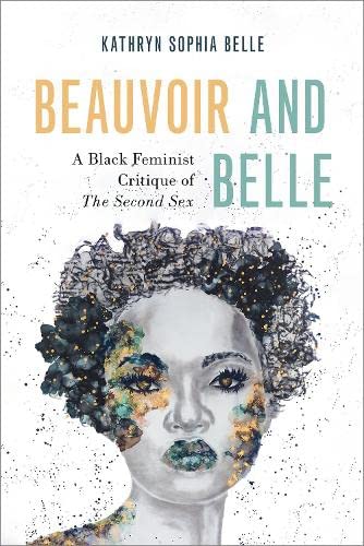 Beauvoir and Belle: A Black Feminist Critique of The Second Sex (Philosophy of Race)
