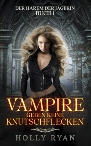 Vampire geben keine Knutschflecken (Der Harem der Jägerin) (German Edition)