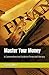 Master Your Money: A Compre...