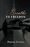 5 Breaths to Freedom by Poncho Civeira