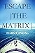 Escape the Matrix by Harsh Jindal