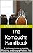 The Kombucha Handbook: A Be...