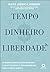 Tempo. Dinheiro. liberdade