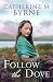 Follow the Dove by Catherine M. Byrne Follow the Dove by Catherine M. Byrne