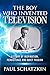 The Boy Who Invented Television: A Story of Inspiration, Persistence and Quiet Passion