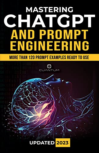 Mastering ChatGPT and Prompt Engineering: From Beginner to Expert, Unlock the Full Potential of AI: Comprehensive guide to master AI Content Generation ... the Power of ChatGPT for Success) (Kindle Edition)