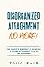 Disorganized Attachment No More!: The Complete Blueprint to Achieving a Secure Attachment Style in Relationships