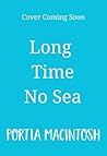 Long Time No Sea by Portia MacIntosh