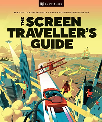The Screen Traveller's Guide: Real-life Locations Behind Your Favourite Movies and TV Shows (Kindle Edition)
