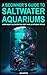 A Beginner’s Guide To Saltwater Aquariums - Learn About Saltw... by Jake  Brown