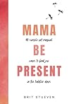 Mama Be Present: ...