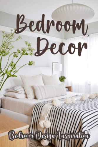 Bedroom Decor: Bedroom Design Inspiration: Attractive Ideas To Decor Your Bedroom (Paperback)