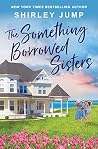 The Something Borrowed Sisters (Harbor Cove, #3) The Something Borrowed Sisters (Harbor Cove, #3)