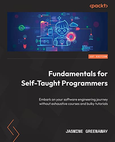 Fundamentals for Self-Taught Programmers: Embark on your software engineering journey without exhaustive courses and bulky tutorials (Kindle Edition)