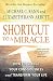 SHORTCUT TO A MIRACLE: How ...