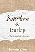 Bourbon & Burlap: A Short Story Collection