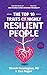 The Top 10 Traits of Highly Resilient People: Real Life Stories of Resilience Show You How to Build a Stress Resistant Personality