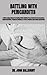 BATTLING WITH PERICARDITIS: A Wide ranging Manual for Healing Which Clarifies Every Detail from the Symptom, Typical Remedies, Proposed Solutions as well as Control & prevention Approaches