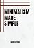 Minimalism Made Simple by Andrew Parks