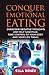 Conquer Emotional Eating: Overcome Negative Thoughts And Self-Sabotage. Take Control of Your Body And Your Life Today.