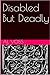 Disabled But Deadly